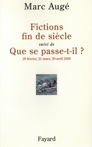 Marc Augé - Fictions de siècel suivi de Que se passe-t-il ? - 29 février, 31 mars, 30 avril 2000.