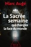 Marc Augé - La sacrée semaine qui changea la face du monde.