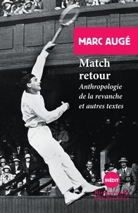 Marc Augé - Match retour - Anthropologie de la revanche et autres textes.