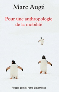 Marc Augé - Pour une anthropologie de la mobilité.