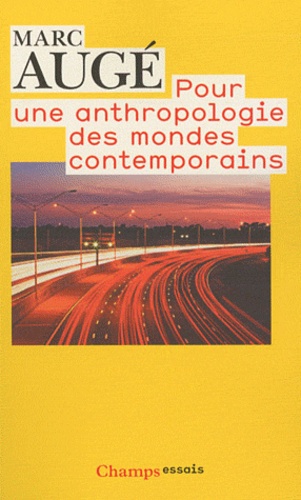 Marc Augé - Pour une anthropologie des mondes contemporains.