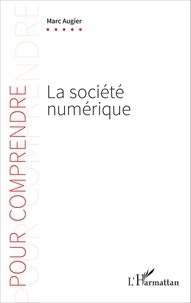 Marc Augier - La société numérique - Comment le numérique transforme notre façon de comprendre le monde.