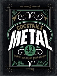 Marc Aumont et Fabien Labbe - Cocktails Metal - 42 recettes inspirées par les plus grands groupes.