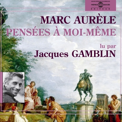 Marc Aurèle et Jacques Gamblin - Pensées à moi-même.