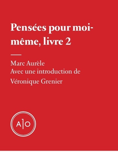 Marc Aurèle et Véronique Grenier - Pensées pour moi-même, livre 2.