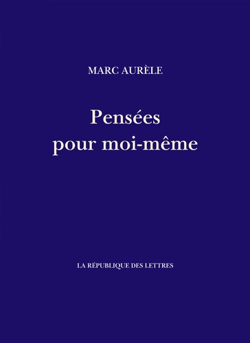  Marc Aurèle - Pensées pour moi-même.