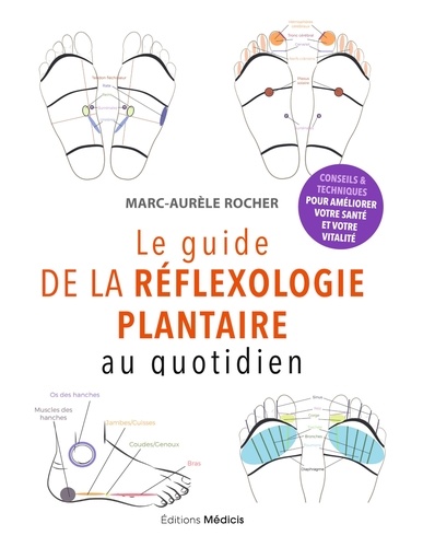 Le guide de la réflexologie plantaire. Au quotidien