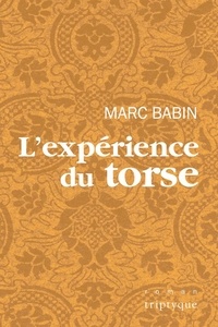 Marc Babin - L'experience du torse.