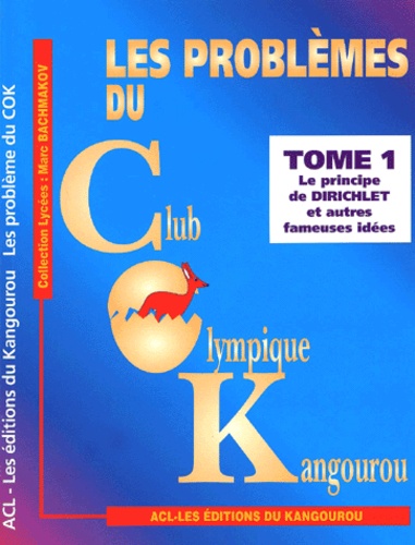 Marc Bachmakov - Les problèmes du Club Olympique Kangourou. - Tome 1, Le principe de Dirichlet et autres fameuses idées.