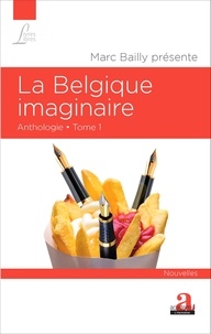 Marc Bailly - La Belgique imaginaire - Anthologie Tome 1.
