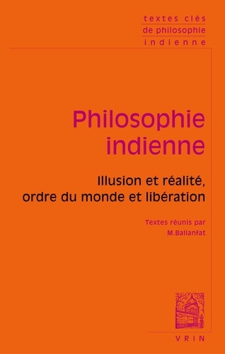 Marc Ballanfat - Philosophie indienne - Illusion et réalité, ordre du monde et libération.