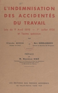 Marc Bardon-Damarzid et Claude Woog - L'indemnisation des accidentés du travail - Lois du 9 avril 1898, 1er juillet 1938 et textes spéciaux.