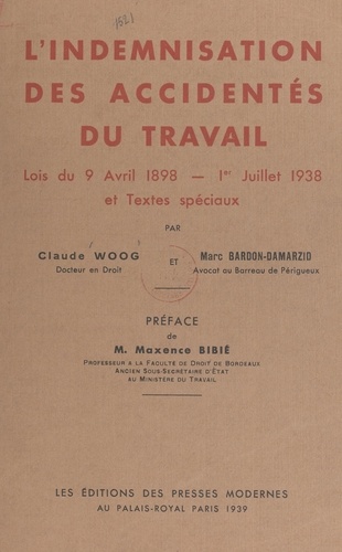 L'indemnisation des accidentés du travail. Lois du 9 avril 1898, 1er juillet 1938 et textes spéciaux