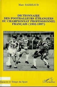 Marc Barreaud - Dictionnaire des footballeurs étrangers du championnat professionnel français - 1932-1997.