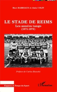 Marc Barreaud - Le stade de Reims - Les années tango (1971-1979).