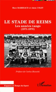 Marc Barreaud - Le stade de Reims - Les années tango (1971-1979).