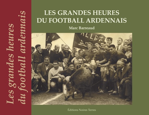 Marc Barreaud - Les grandes heures du football ardennais.