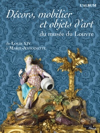 Décors, mobilier et objets dart du musée du Louvre - De Louis XIV à Marie-Antoinette. Lalbum.pdf