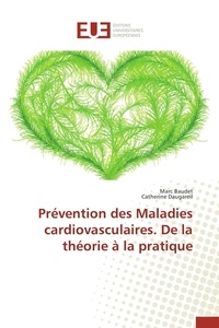 Marc Baudet et Catherine Daugareil - Prévention des maladies cardiovasculaires - De la théorie à la pratique.