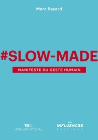 Marc Bayard - #Slow-Made - Manifeste du geste humain.