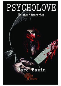 Marc Bazin - Psycholove - Un amour meurtrier.