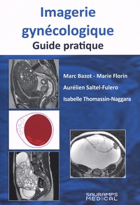 Marc Bazot et Marie Florin - Imagerie gynécologique - Guide pratique.
