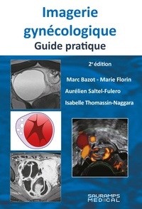 Marc Bazot et Marie Florin - Imagerie gynécologique - Guide pratique.