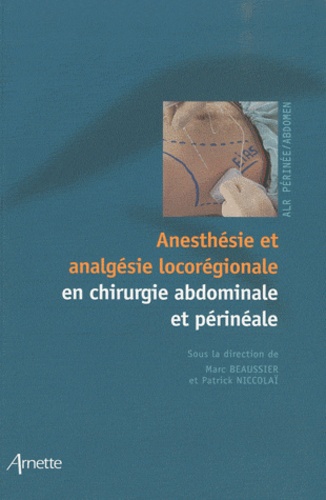 Marc Beaussier et Patrick Niccolaï - Anesthésie et analgésie locorégionale en chirurgie abdominale et périnéale.