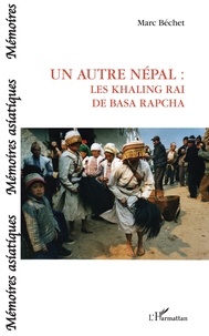 Marc Béchet - Un autre Népal - Les Khaling Rai de Basa Rapcha.