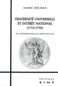 Marc Belissa - Fraternité universelle et intérêt national, 1713-1795 - Les cosmopolitiques du droit des gens.