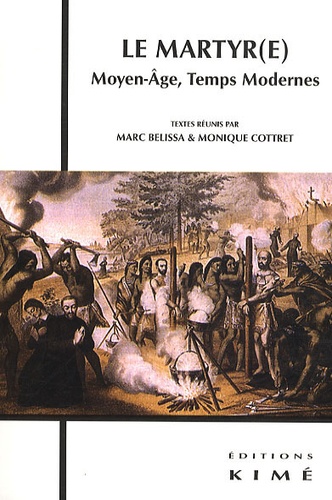 Marc Belissa et Monique Cottret - Le martyr(e) - Moyen-Age, Temps Modernes.