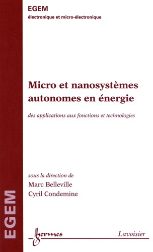Marc Belleville et Cyril Condemine - Micro et nanosystèmes autonomes en énergie - Des applications aux fonctions et technologies.