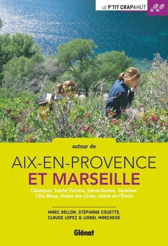 Marc Bellon et Stéphane Couette - Autour de Aix-en-Provence et Marseille - Calanques, Sainte-Victoire, Sainte-Beaume, Garlaban, Côte Bleue, chaîne des Côtes, chaîne de l'Etoile.