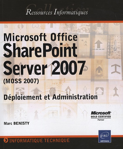 Marc Benisty - Microsoft Office SharePoint Server 2007 (MOSS 2007) - Déploiement et Administration.