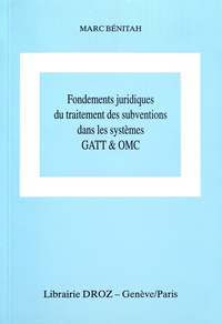 Marc Bénitah - Fondements juridiques du traitement des subventions dans les systèmes GATT & OMC.