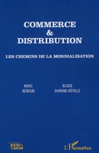 Marc Benoun et Blaise Durand-Réville - Commerce et distribution - Les chemins de la mondialisation.