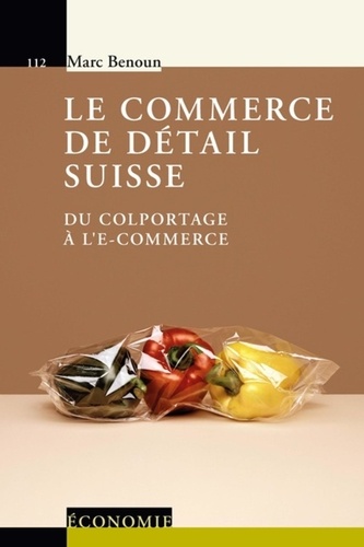 Marc Benoun - Le commerce de détail suisse - Du colportage à l'e-commerce.