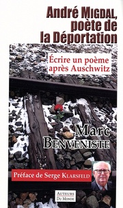 Marc Benveniste - André Migdal, poète de la déportation - Ecrire un poème après Auschwitz.