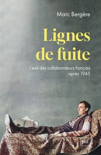 Marc Bergère - Lignes de fuite - L'exil des collaborateurs français après 1945.