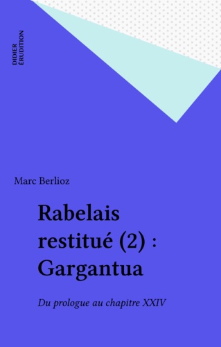Rabelais Restitue. Tome 2.1, Gargantua, Du Prologue Au Chapitre 24