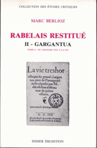 Marc Berlioz - Rabelais Restitue. Tome 2.2, Gargantua, Du Chapitre 25 A La Fin.