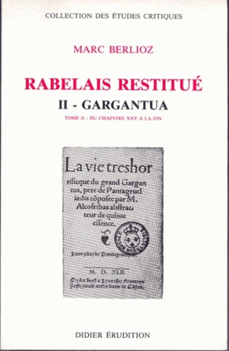 Marc Berlioz - Rabelais Restitue. Tome 2.2, Gargantua, Du Chapitre 25 A La Fin.