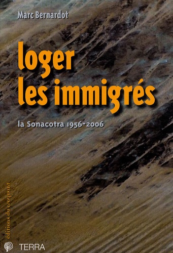 Marc Bernardot - Loger les immigrés - La Sonacotra 1956-2006.