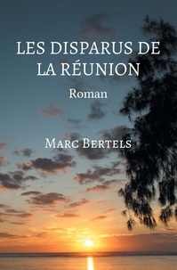 Marc Bertels - Les disparus de la réunion.