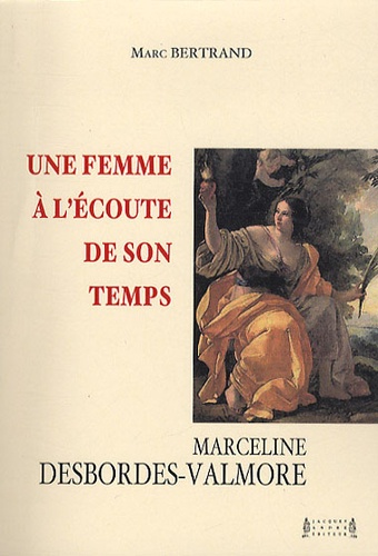 Marc Bertrand - Une femme à l'écoute de son temps - Marceline Desbordes-Valmore.