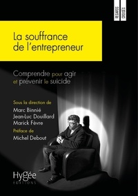 Marc Binnié et Jean-Luc Douillard - La souffrance de l'entrepreneur - Comprendre pour agir et prévenir le suicide.