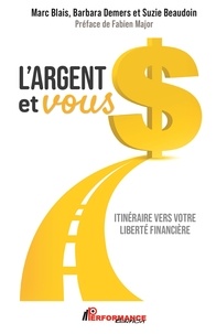Marc Blais et Barbara Demers - L'argent et vous - Itinéraire vers votre liberté financière.