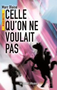 Marc Blaise - Celle qu'on ne voulait pas.