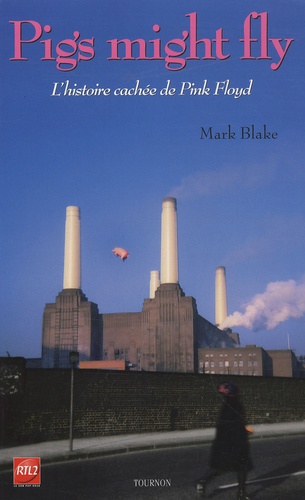 Marc Blake - Pigs might fly - L'histoire cachée de Pink Floyd.