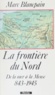 Marc Blancpain et  Blancpa - La Frontière du Nord - 843-1945, de la mer à la Meuse.